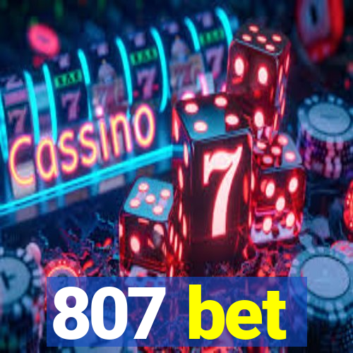 807 bet